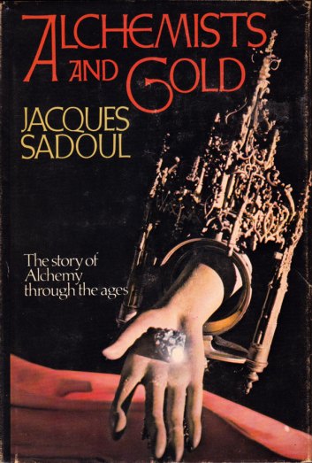 Alchemists and Gold, by Jacques Sadoul (published by Neville Spearman Limited / G.P. Putnam’s Sons, 1972)